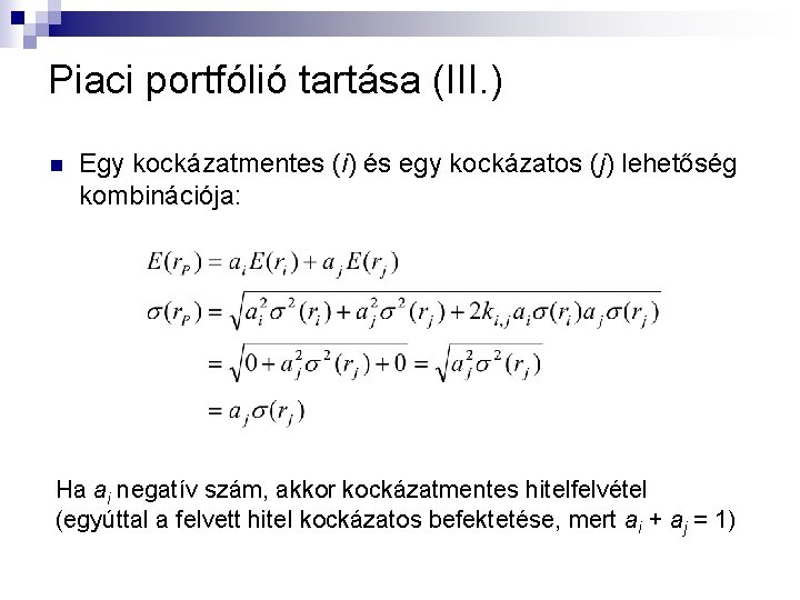 Piaci portfólió tartása (III. ) n Egy kockázatmentes (i) és egy kockázatos (j) lehetőség Piaci portfólió tartása (III. ) n Egy kockázatmentes (i) és egy kockázatos (j) lehetőség