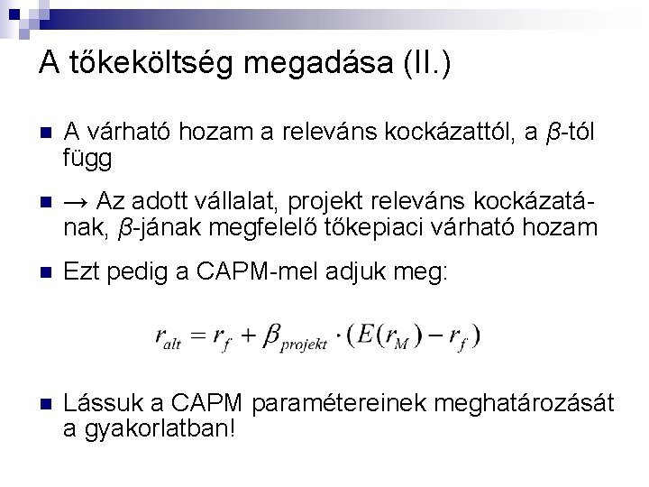 A tőkeköltség megadása (II. ) n A várható hozam a releváns kockázattól, a β-tól A tőkeköltség megadása (II. ) n A várható hozam a releváns kockázattól, a β-tól
