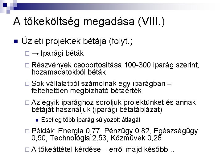 A tőkeköltség megadása (VIII. ) n Üzleti projektek bétája (folyt. ) ¨→ Iparági béták A tőkeköltség megadása (VIII. ) n Üzleti projektek bétája (folyt. ) ¨→ Iparági béták
