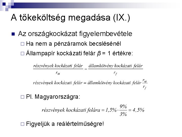A tőkeköltség megadása (IX. ) n Az országkockázat figyelembevétele ¨ Ha nem a pénzáramok A tőkeköltség megadása (IX. ) n Az országkockázat figyelembevétele ¨ Ha nem a pénzáramok