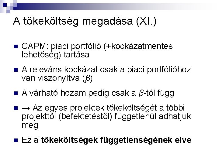 A tőkeköltség megadása (XI. ) n CAPM: piaci portfólió (+kockázatmentes lehetőség) tartása n A A tőkeköltség megadása (XI. ) n CAPM: piaci portfólió (+kockázatmentes lehetőség) tartása n A