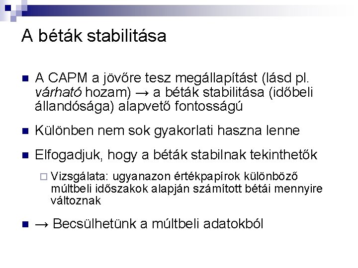 A béták stabilitása n A CAPM a jövőre tesz megállapítást (lásd pl. várható hozam) A béták stabilitása n A CAPM a jövőre tesz megállapítást (lásd pl. várható hozam)