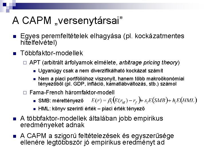 A CAPM „versenytársai” n Egyes peremfeltételek elhagyása (pl. kockázatmentes hitelfelvétel) n Többfaktor-modellek ¨ ¨ A CAPM „versenytársai” n Egyes peremfeltételek elhagyása (pl. kockázatmentes hitelfelvétel) n Többfaktor-modellek ¨ ¨