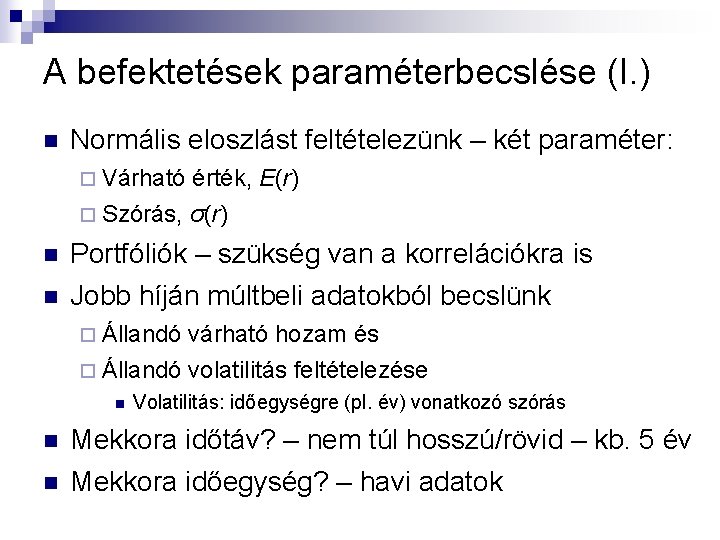 A befektetések paraméterbecslése (I. ) n Normális eloszlást feltételezünk – két paraméter: ¨ Várható A befektetések paraméterbecslése (I. ) n Normális eloszlást feltételezünk – két paraméter: ¨ Várható