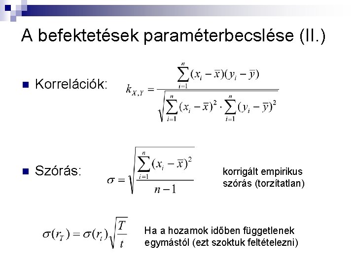 A befektetések paraméterbecslése (II. ) n Korrelációk: n Szórás: korrigált empirikus szórás (torzítatlan) Ha A befektetések paraméterbecslése (II. ) n Korrelációk: n Szórás: korrigált empirikus szórás (torzítatlan) Ha