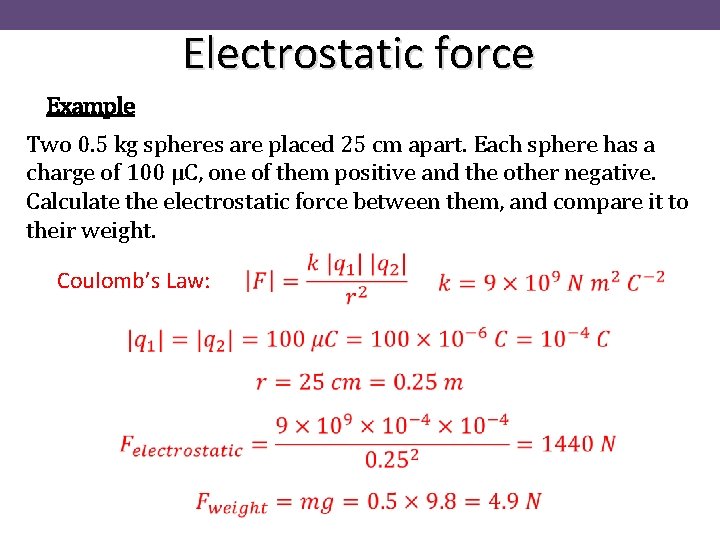 Electrostatic force Example Two 0. 5 kg spheres are placed 25 cm apart. Each