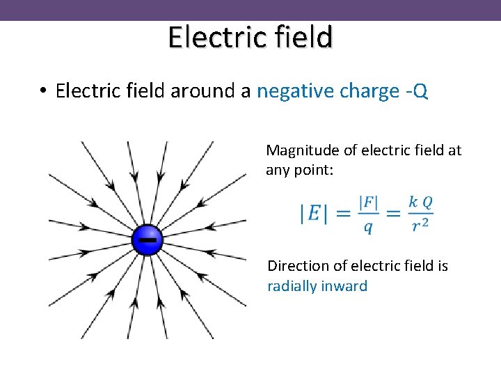 Electric field • Electric field around a negative charge -Q Magnitude of electric field