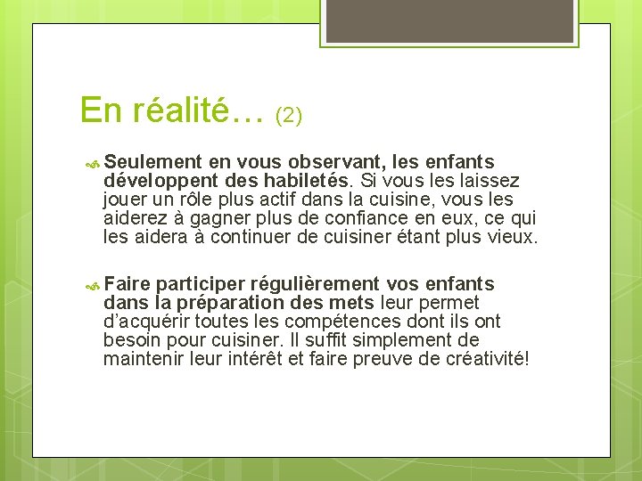 En réalité… (2) Seulement en vous observant, les enfants développent des habiletés. Si vous