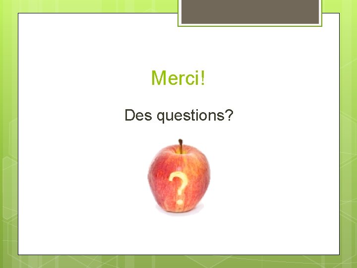 Merci! Des questions? 