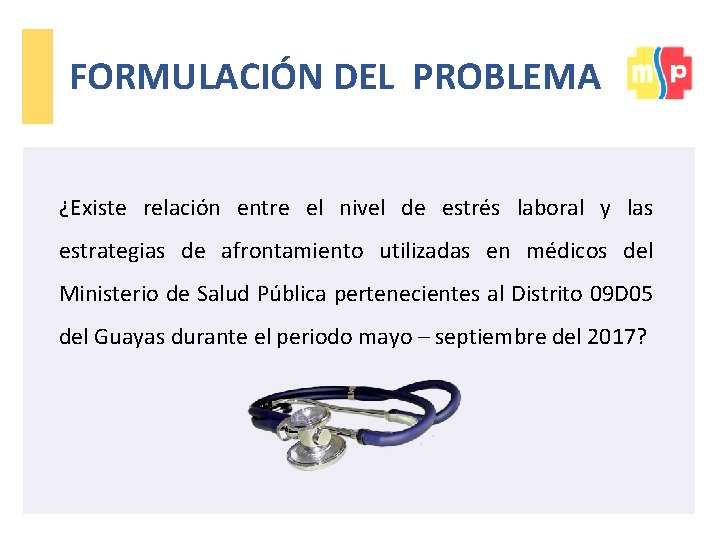 FORMULACIÓN DEL PROBLEMA ¿Existe relación entre el nivel de estrés laboral y las estrategias