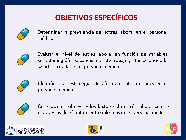 OBJETIVOS ESPECÍFICOS Determinar la prevalencia del estrés laboral en el personal médico. Evaluar el