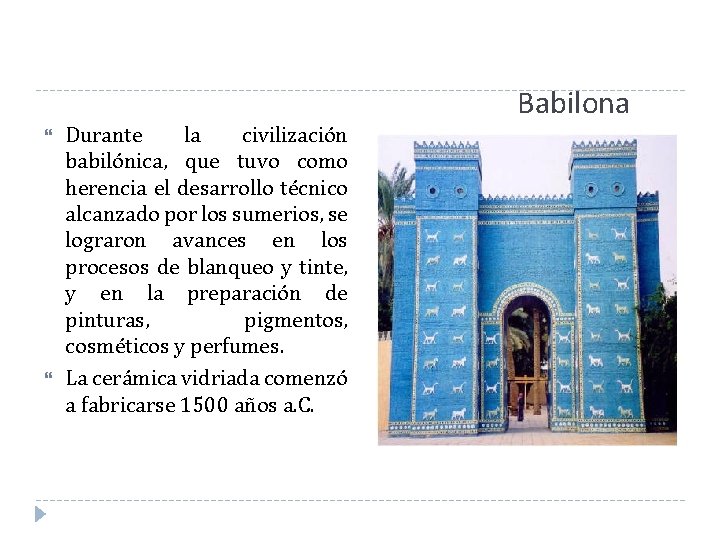 Durante la civilización babilónica, que tuvo como herencia el desarrollo técnico alcanzado por Durante la civilización babilónica, que tuvo como herencia el desarrollo técnico alcanzado por