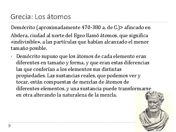 Grecia: Los átomos Demócrito (aproximadamente 470 -380 a. de C. )> afincado en Abdera, Grecia: Los átomos Demócrito (aproximadamente 470 -380 a. de C. )> afincado en Abdera,