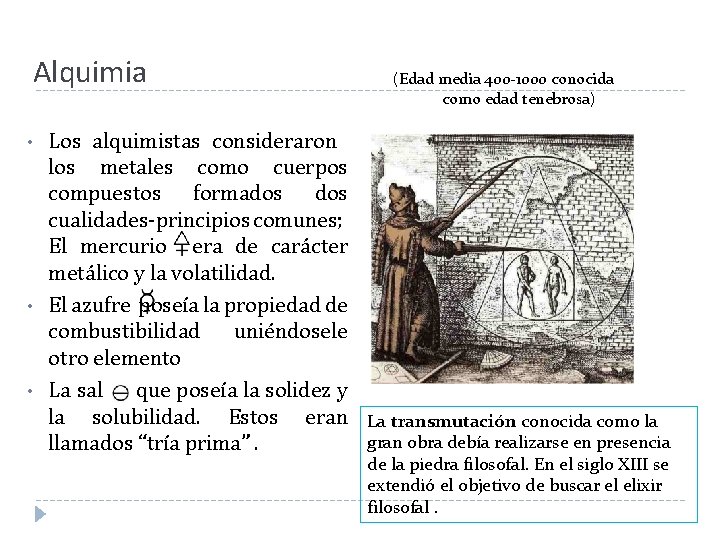 Alquimia • • • (Edad media 400 -1000 conocida como edad tenebrosa) Los alquimistas Alquimia • • • (Edad media 400 -1000 conocida como edad tenebrosa) Los alquimistas
