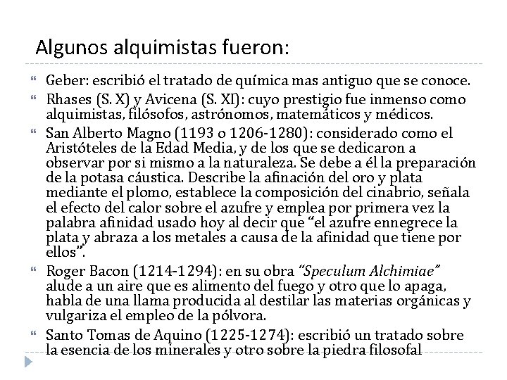 Algunos alquimistas fueron: Geber: escribió el tratado de química mas antiguo que se conoce. Algunos alquimistas fueron: Geber: escribió el tratado de química mas antiguo que se conoce.