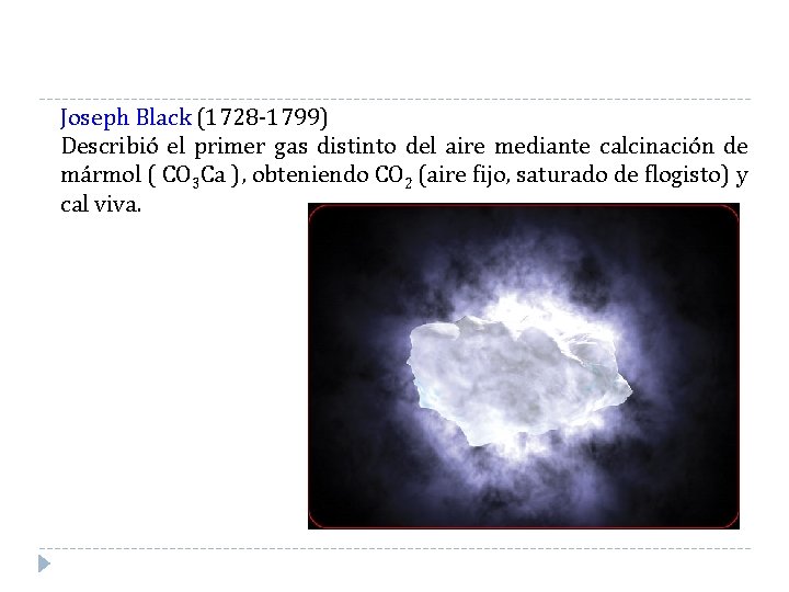 Joseph Black (1728 -1799) Describió el primer gas distinto del aire mediante calcinación de Joseph Black (1728 -1799) Describió el primer gas distinto del aire mediante calcinación de