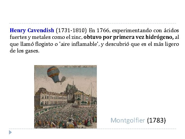 Henry Cavendish (1731 -1810) En 1766, experimentando con ácidos fuertes y metales como el Henry Cavendish (1731 -1810) En 1766, experimentando con ácidos fuertes y metales como el