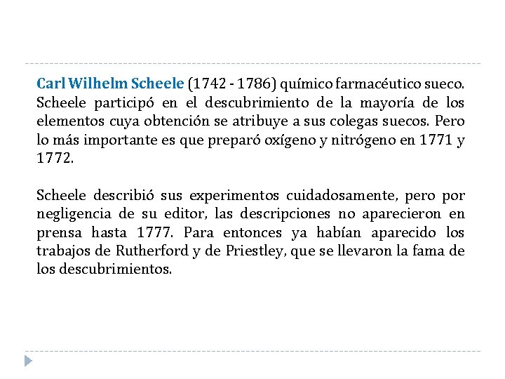 Carl Wilhelm Scheele (1742 - 1786) químico farmacéutico sueco. Scheele participó en el descubrimiento Carl Wilhelm Scheele (1742 - 1786) químico farmacéutico sueco. Scheele participó en el descubrimiento