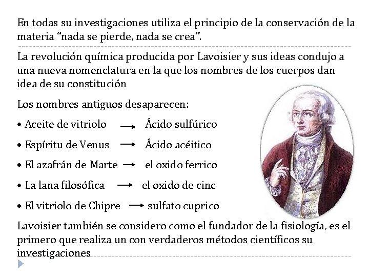 En todas su investigaciones utiliza el principio de la conservación de la materia “nada En todas su investigaciones utiliza el principio de la conservación de la materia “nada