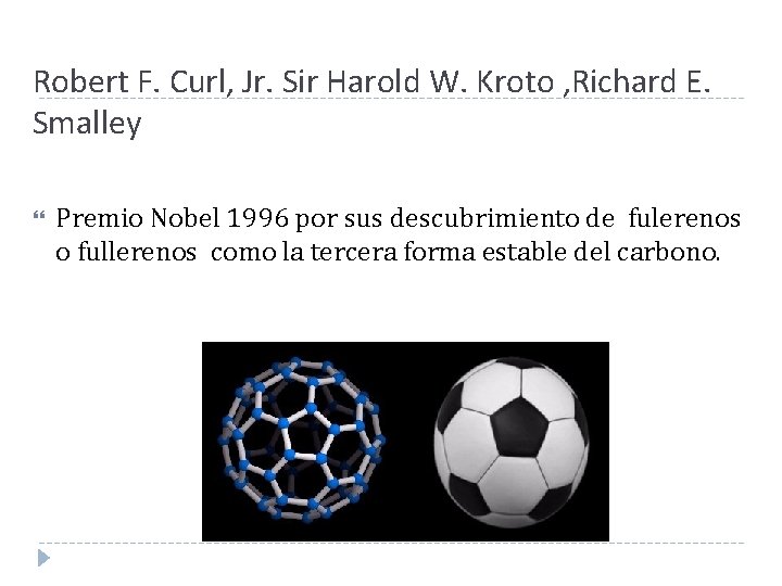 Robert F. Curl, Jr. Sir Harold W. Kroto , Richard E. Smalley Premio Nobel Robert F. Curl, Jr. Sir Harold W. Kroto , Richard E. Smalley Premio Nobel