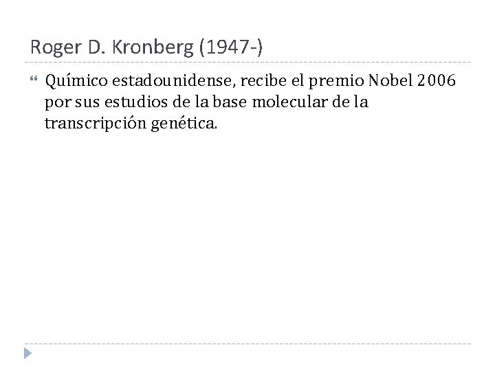 Roger D. Kronberg (1947 -) Químico estadounidense, recibe el premio Nobel 2006 por sus Roger D. Kronberg (1947 -) Químico estadounidense, recibe el premio Nobel 2006 por sus