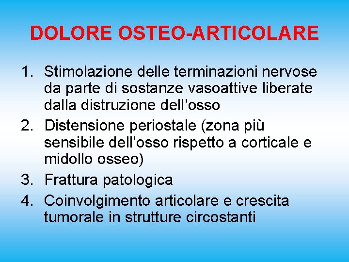 DOLORE OSTEO-ARTICOLARE 1. Stimolazione delle terminazioni nervose da parte di sostanze vasoattive liberate dalla