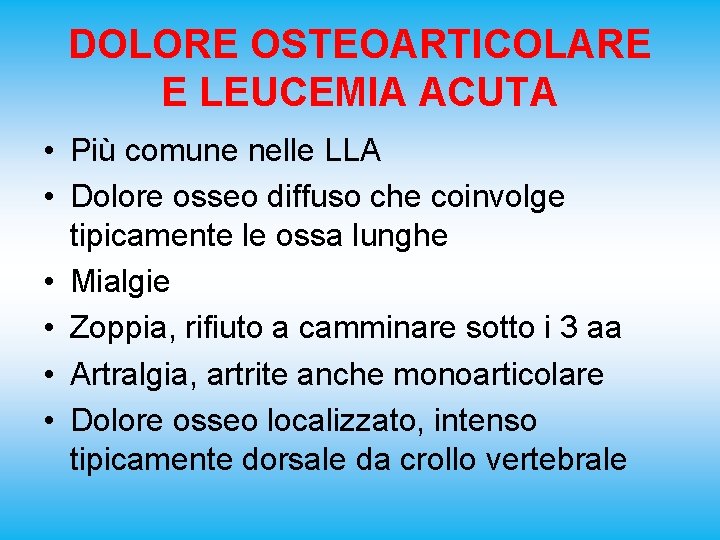 DOLORE OSTEOARTICOLARE E LEUCEMIA ACUTA • Più comune nelle LLA • Dolore osseo diffuso