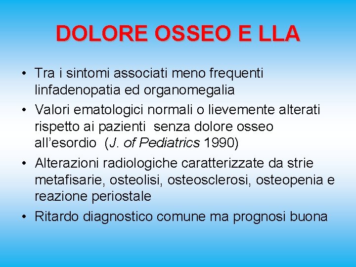 DOLORE OSSEO E LLA • Tra i sintomi associati meno frequenti linfadenopatia ed organomegalia