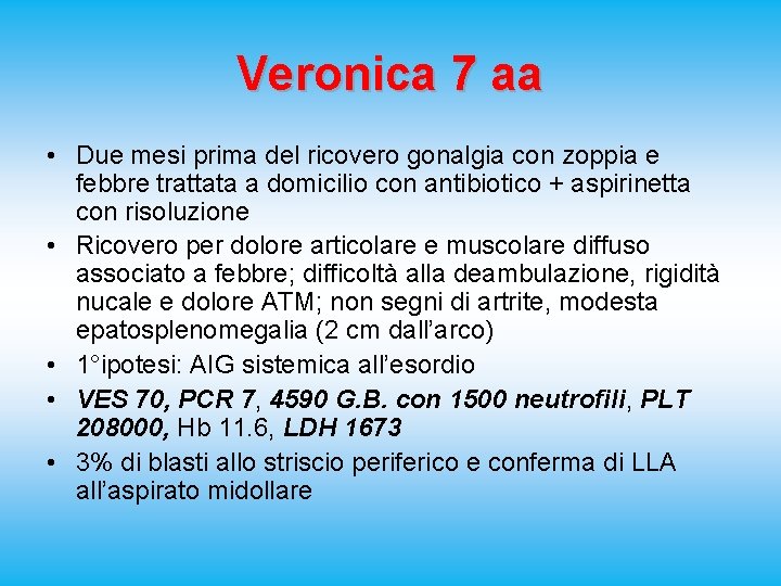 Veronica 7 aa • Due mesi prima del ricovero gonalgia con zoppia e febbre