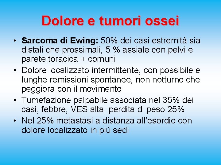 Dolore e tumori ossei • Sarcoma di Ewing: 50% dei casi estremità sia distali