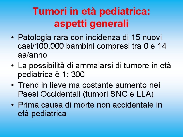 Tumori in età pediatrica: aspetti generali • Patologia rara con incidenza di 15 nuovi