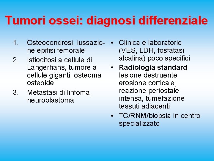 Tumori ossei: diagnosi differenziale 1. 2. 3. Osteocondrosi, lussazio- • Clinica e laboratorio ne