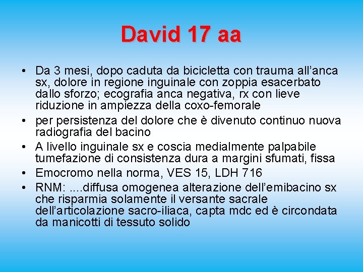 David 17 aa • Da 3 mesi, dopo caduta da bicicletta con trauma all’anca