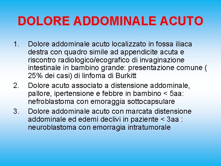 DOLORE ADDOMINALE ACUTO 1. 2. 3. Dolore addominale acuto localizzato in fossa iliaca destra