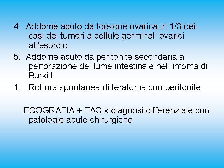 4. Addome acuto da torsione ovarica in 1/3 dei casi dei tumori a cellule