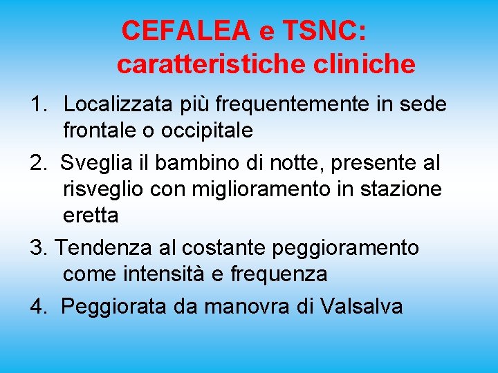 CEFALEA e TSNC: caratteristiche cliniche 1. Localizzata più frequentemente in sede frontale o occipitale