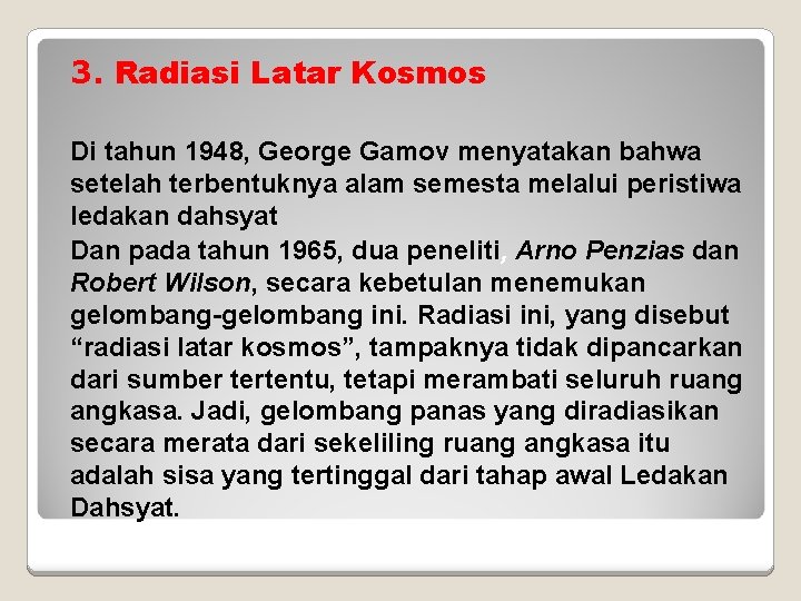 3. Radiasi Latar Kosmos Di tahun 1948, George Gamov menyatakan bahwa setelah terbentuknya alam