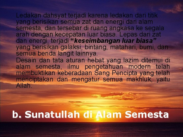 Ledakan dahsyat terjadi karena ledakan dari titik yang berisikan semua zat dan energi dari