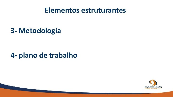 Elementos estruturantes 3 - Metodologia 4 - plano de trabalho 