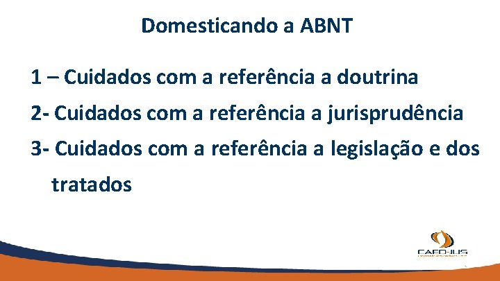 Domesticando a ABNT 1 – Cuidados com a referência a doutrina 2 - Cuidados