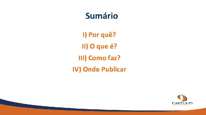 Sumário I) Por quê? II) O que é? III) Como faz? IV) Onde Publicar