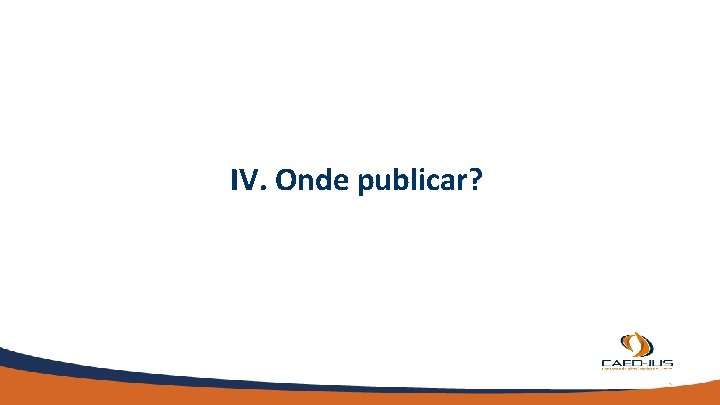 IV. Onde publicar? 