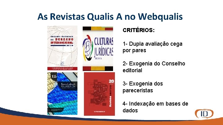 As Revistas Qualis A no Webqualis CRITÉRIOS: 1 - Dupla avaliação cega por pares