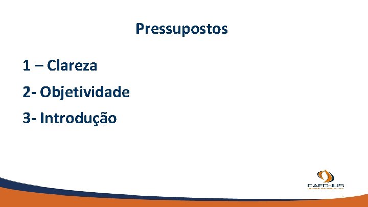 Pressupostos 1 – Clareza 2 - Objetividade 3 - Introdução 