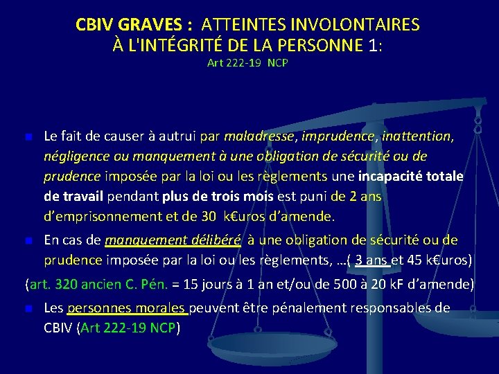 CBIV GRAVES : ATTEINTES INVOLONTAIRES À L'INTÉGRITÉ DE LA PERSONNE 1: Art 222 -19
