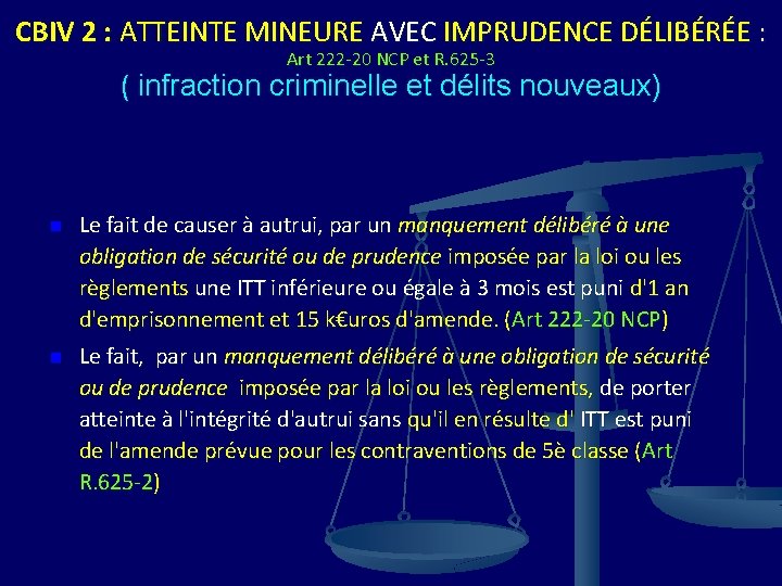 CBIV 2 : ATTEINTE MINEURE AVEC IMPRUDENCE DÉLIBÉRÉE : Art 222 -20 NCP et