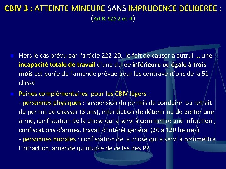 CBIV 3 : ATTEINTE MINEURE SANS IMPRUDENCE DÉLIBÉRÉE : (Art R. 625 -2 et