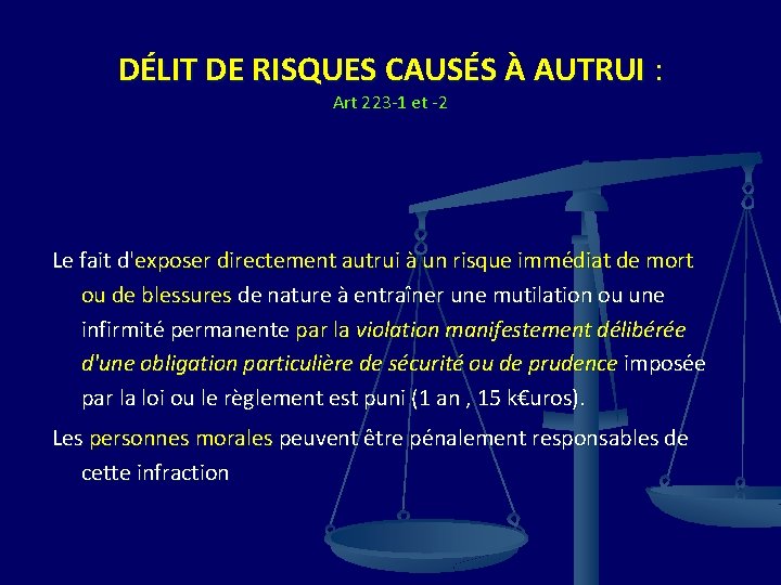 DÉLIT DE RISQUES CAUSÉS À AUTRUI : Art 223 -1 et -2 Le fait