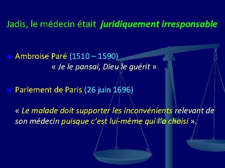 Jadis, le médecin était juridiquement irresponsable n n Ambroise Paré (1510 – 1590) «