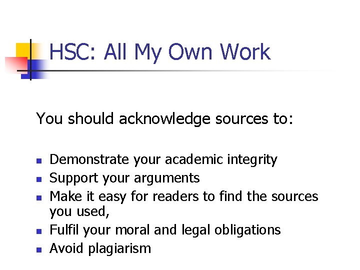 HSC: All My Own Work You should acknowledge sources to: n n n Demonstrate HSC: All My Own Work You should acknowledge sources to: n n n Demonstrate